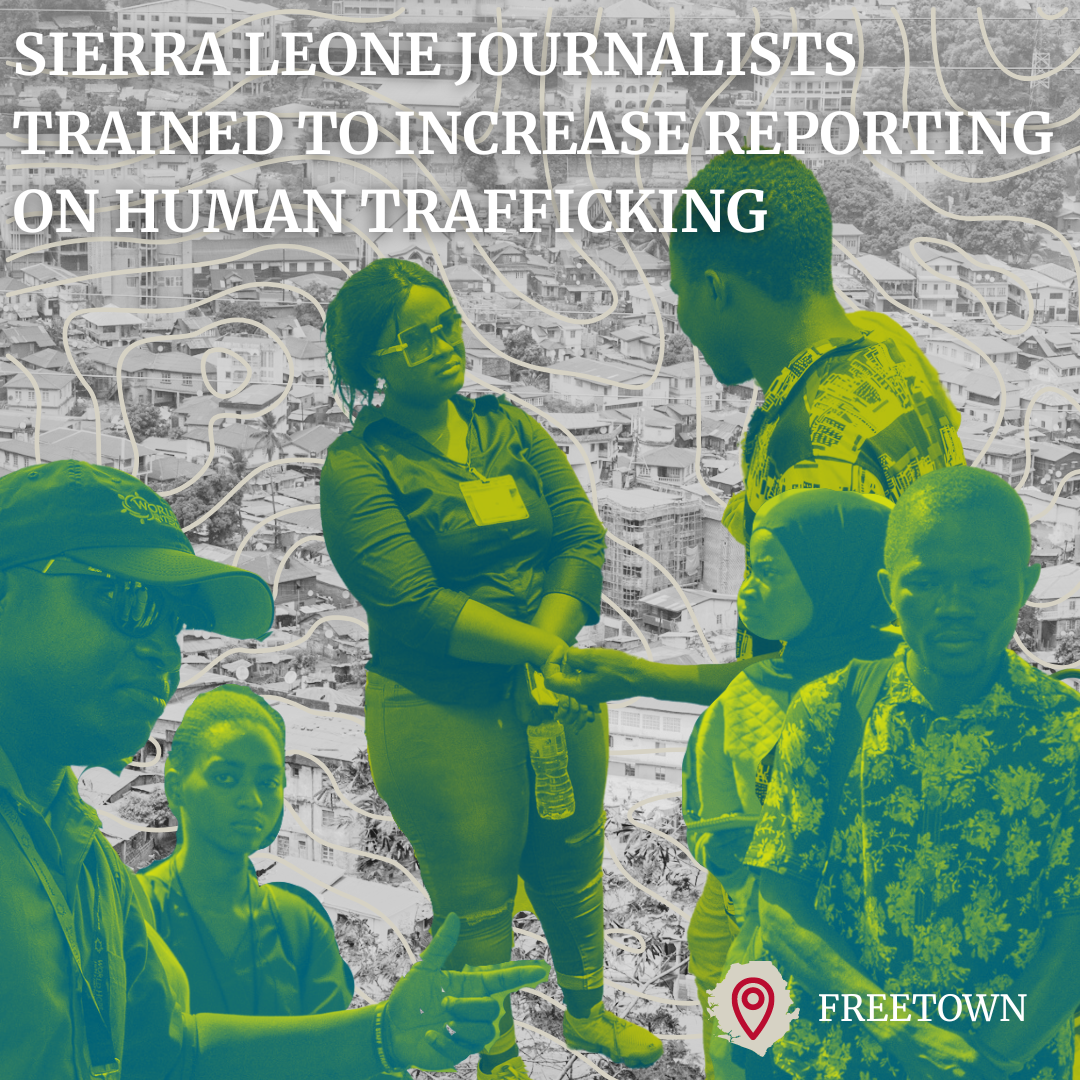 SIERRA LEONE JOURNALISTS TRAINED TO INCREASE REPORTING ON HUMAN TRAFFICKING